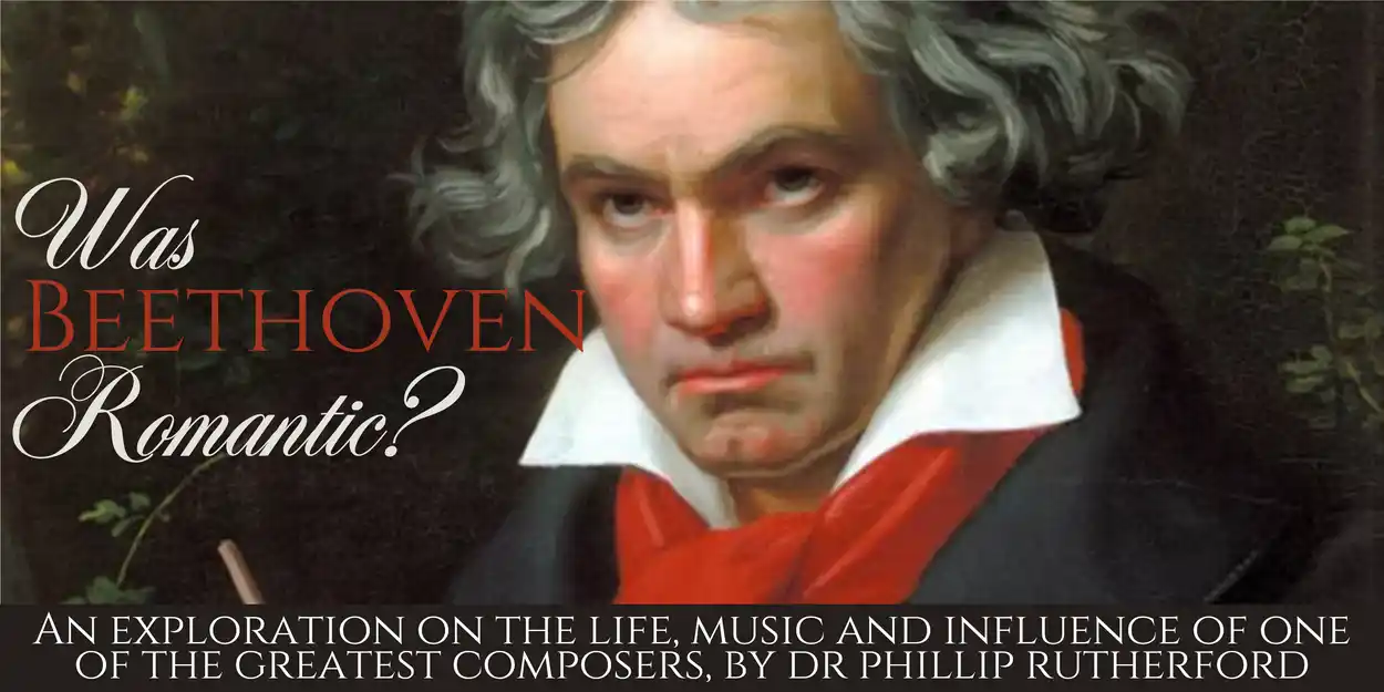 Discover Beethoven’s Secrets – Was He a Romantic? Find out with Dr Phillip Rutherford
